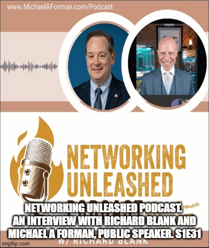 Networking-Unleashed-Podcast.-An-interview-with-Richard-Blank-and-Michael-A-Forman-Public-Speaker.-S1E31.89257ea156c7544d.gif